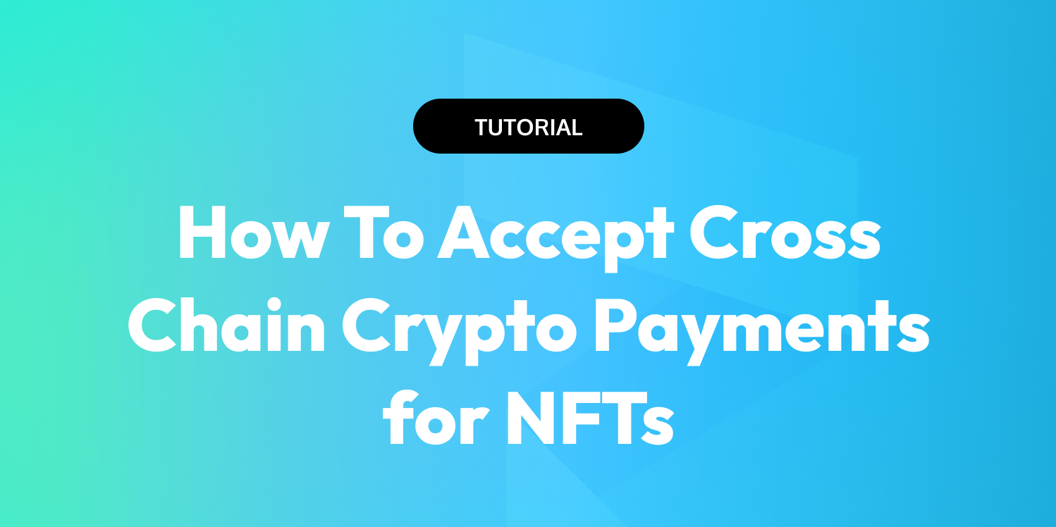 How to accept cross chain crypto payments for NFTs