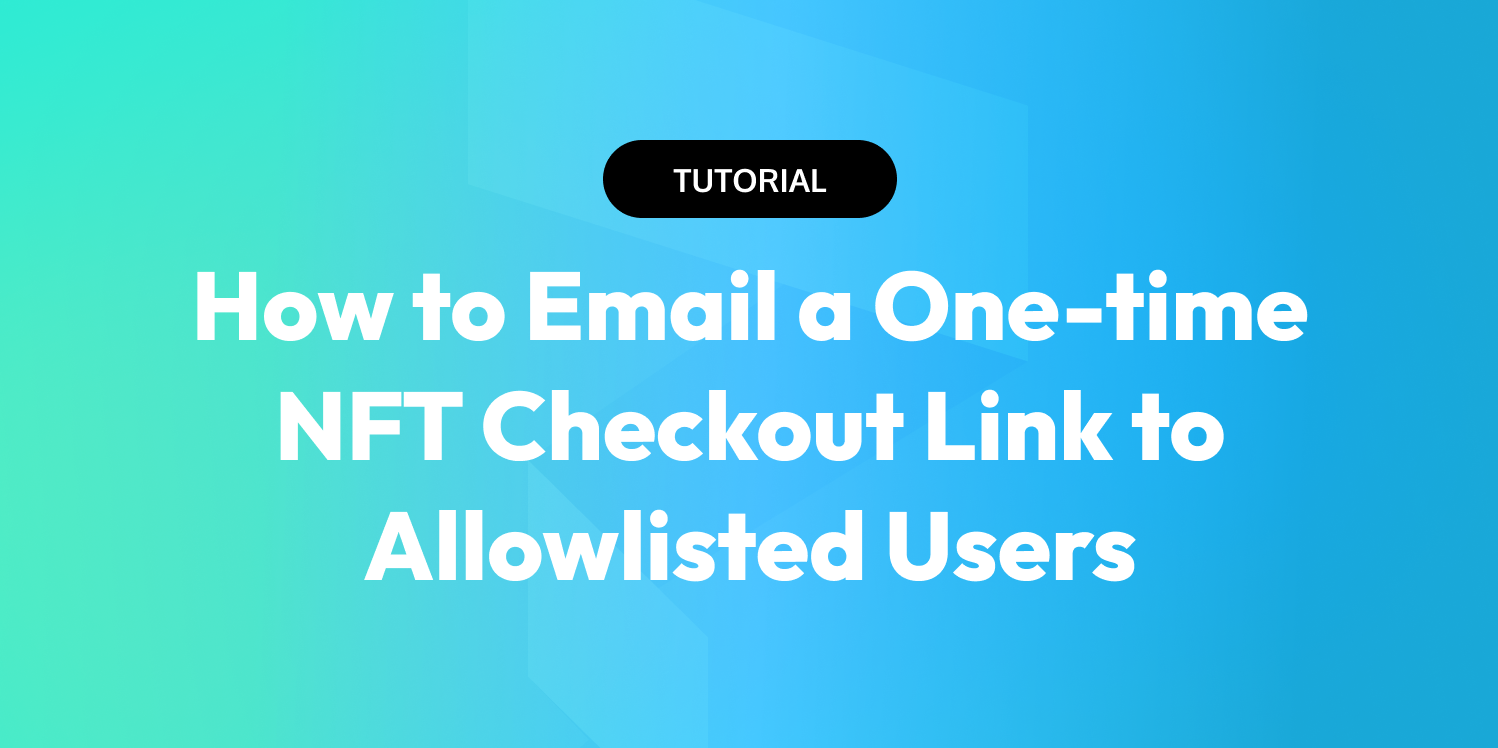 How to Email a One-time NFT Checkout Link to Allowlisted Users