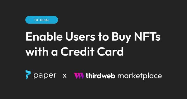 Enable Users to Buy NFTS with a Credit Card using Paper and thirdweb marketplace.
